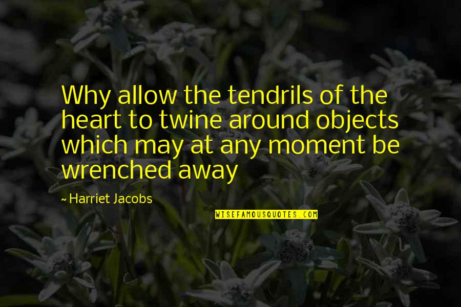 Toyomoto Tires Quotes By Harriet Jacobs: Why allow the tendrils of the heart to Toyomoto Tires Quotes By Harriet Jacobs: Why allow the tendrils of the heart to
