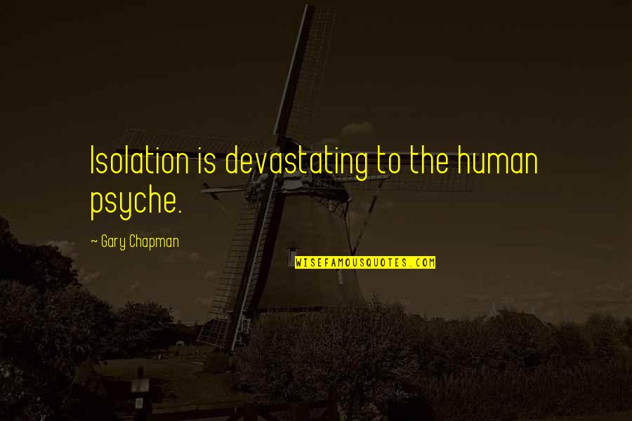 Toyooka Weather Quotes By Gary Chapman: Isolation is devastating to the human psyche. Toyooka Weather Quotes By Gary Chapman: Isolation is devastating to the human psyche.