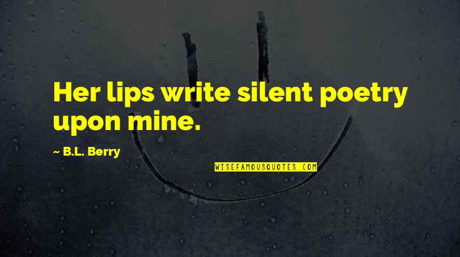 Toyork Quotes By B.L. Berry: Her lips write silent poetry upon mine.