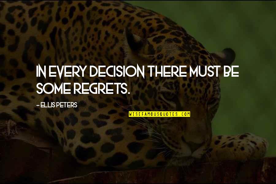 Toyoshima Penang Quotes By Ellis Peters: In every decision there must be some regrets.