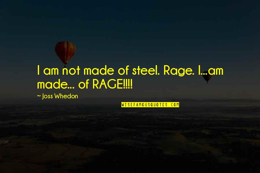 Toyota Lean Quotes By Joss Whedon: I am not made of steel. Rage. I...am