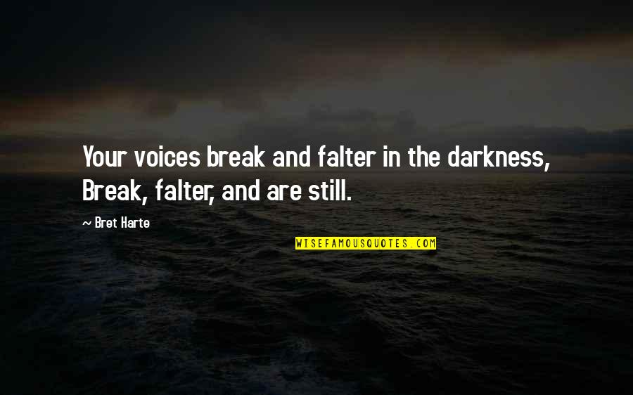 Toyota Quotes Quotes By Bret Harte: Your voices break and falter in the darkness,
