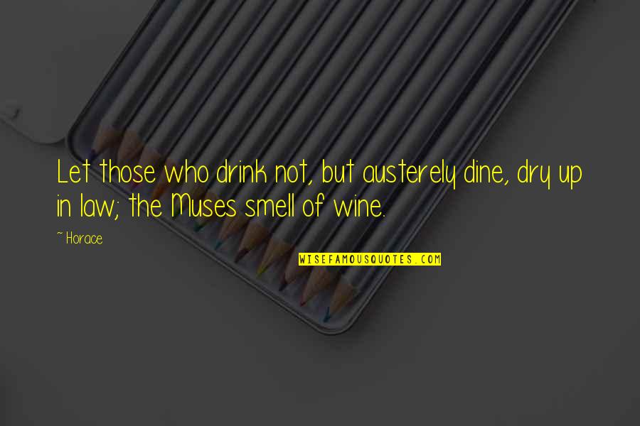 Toyouraljanah Quotes By Horace: Let those who drink not, but austerely dine,