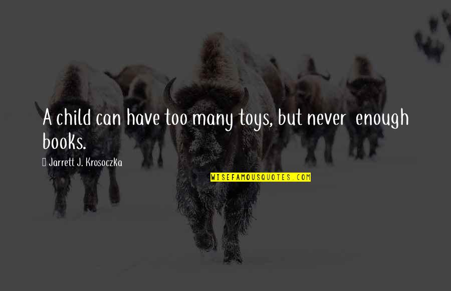 Toys And Children Quotes By Jarrett J. Krosoczka: A child can have too many toys, but