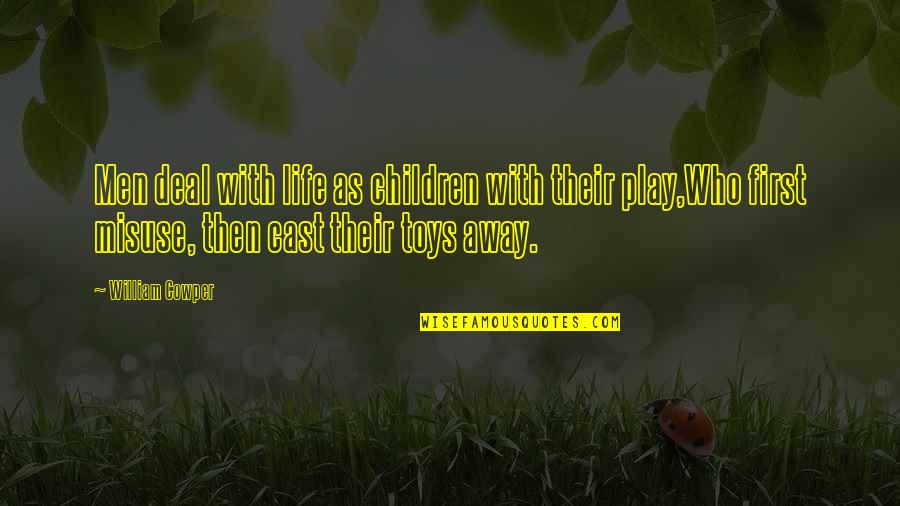 Toys And Children Quotes By William Cowper: Men deal with life as children with their