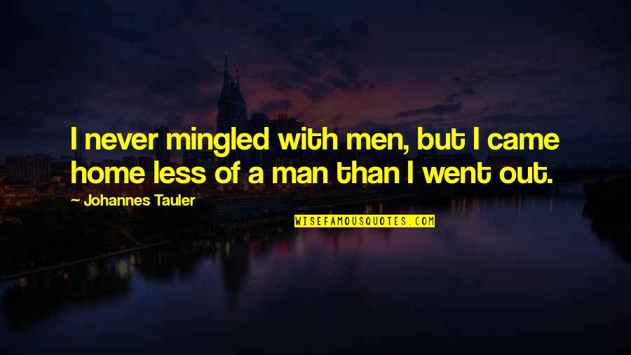 Toys And Love Quotes By Johannes Tauler: I never mingled with men, but I came