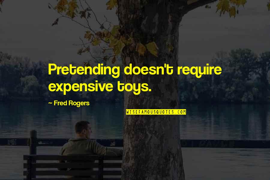 Toys Quotes By Fred Rogers: Pretending doesn't require expensive toys.