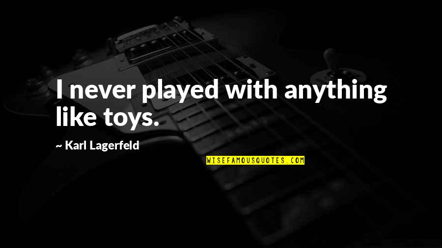 Toys Quotes By Karl Lagerfeld: I never played with anything like toys.