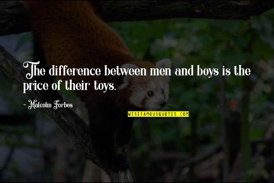 Toys Quotes By Malcolm Forbes: The difference between men and boys is the