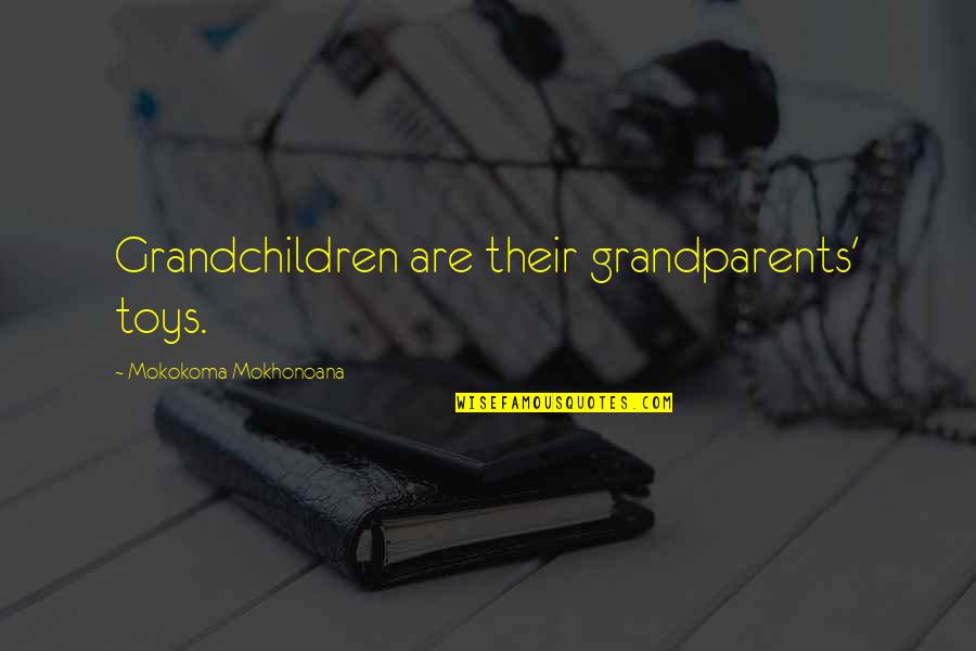 Toys Quotes By Mokokoma Mokhonoana: Grandchildren are their grandparents' toys.