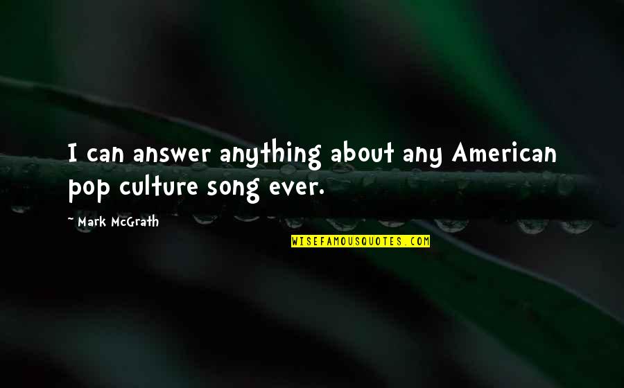 Toys Quotes Quotes By Mark McGrath: I can answer anything about any American pop