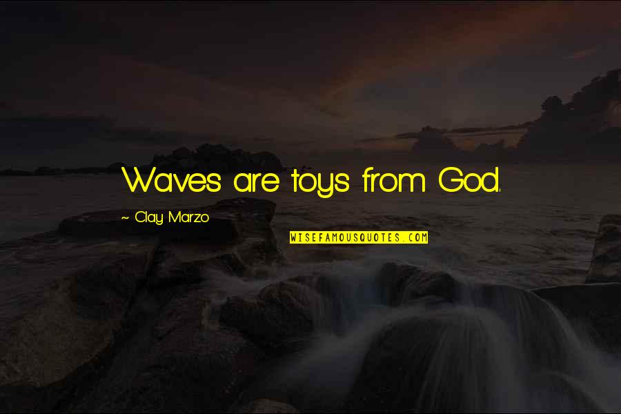Toys R Us Quotes By Clay Marzo: Waves are toys from God.