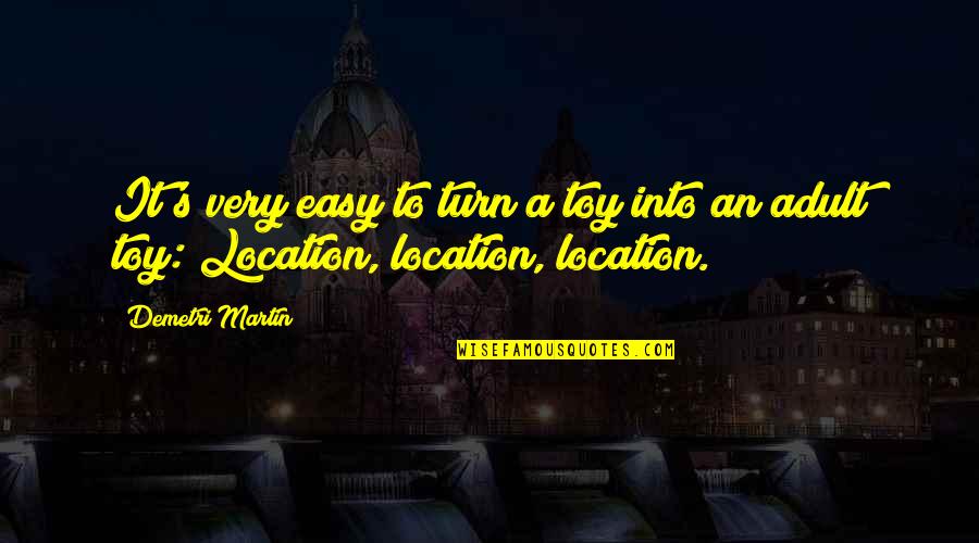 Toys R Us Quotes By Demetri Martin: It's very easy to turn a toy into