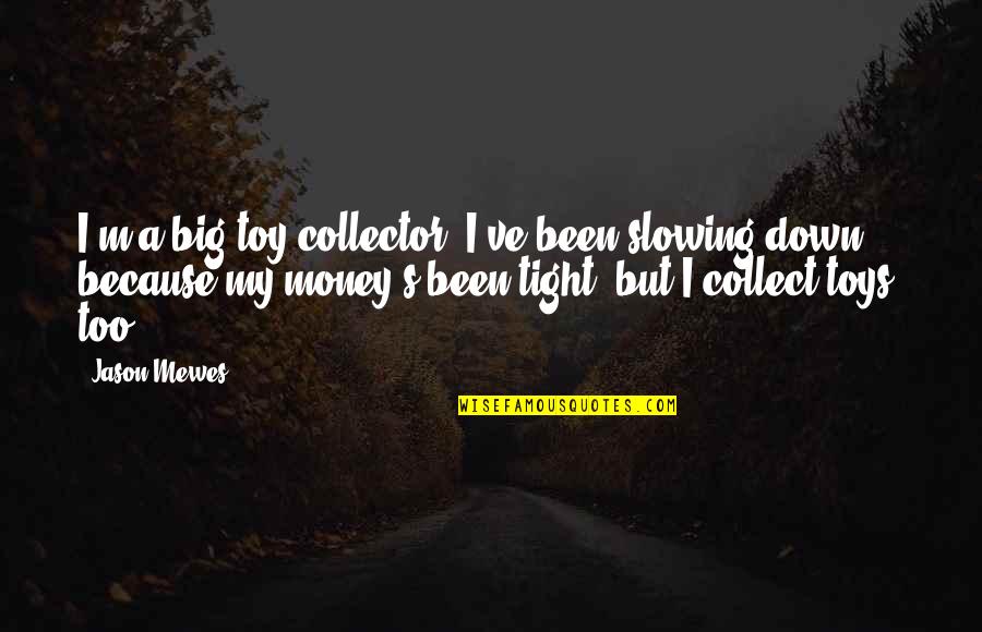 Toys R Us Quotes By Jason Mewes: I'm a big toy collector. I've been slowing