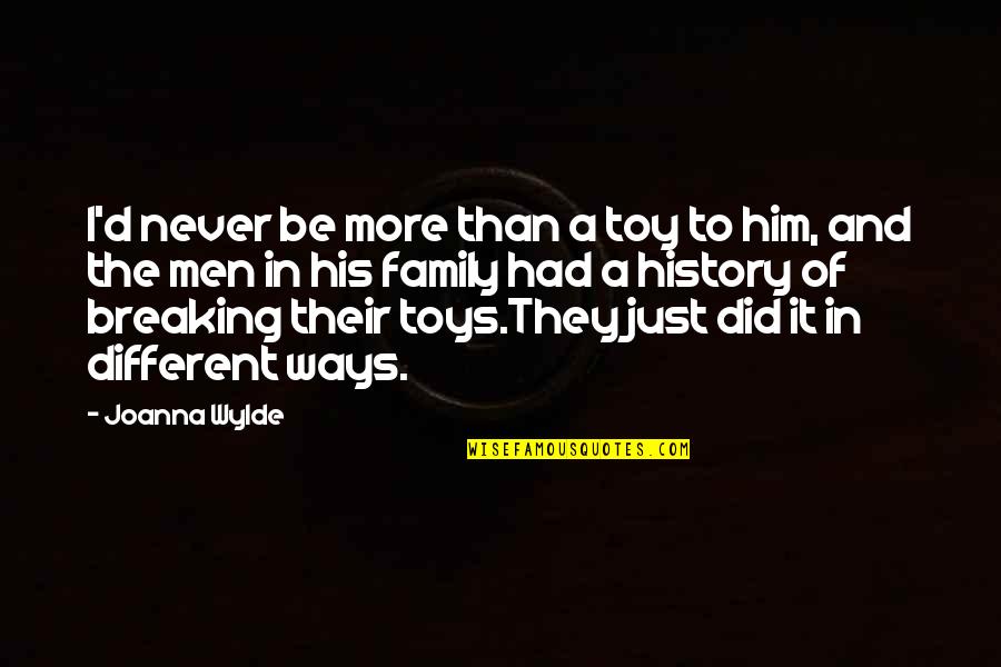 Toys R Us Quotes By Joanna Wylde: I'd never be more than a toy to