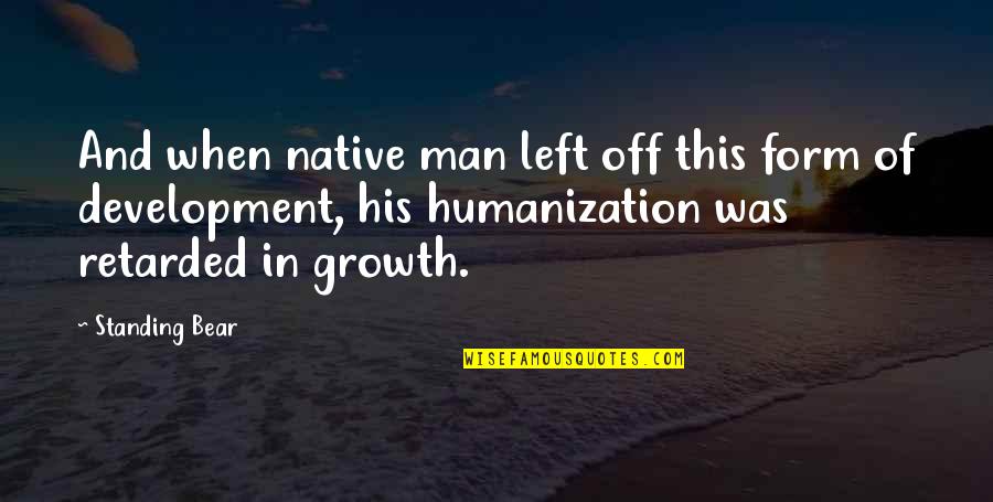 Toza Markovic Kikinda Quotes By Standing Bear: And when native man left off this form