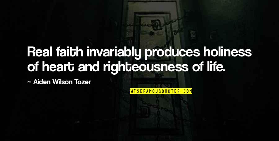 Tozer Holiness Quotes By Aiden Wilson Tozer: Real faith invariably produces holiness of heart and