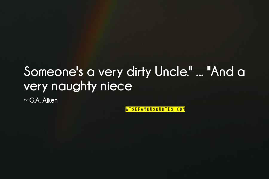 Tozer Holiness Quotes By G.A. Aiken: Someone's a very dirty Uncle." ... "And a