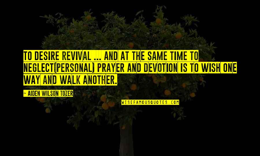 Tozer Prayer Quotes By Aiden Wilson Tozer: To desire revival ... and at the same