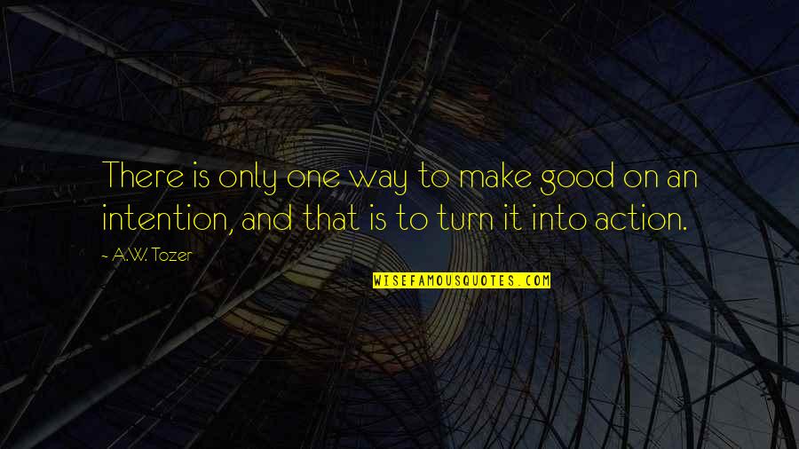 Tozer Quotes By A.W. Tozer: There is only one way to make good