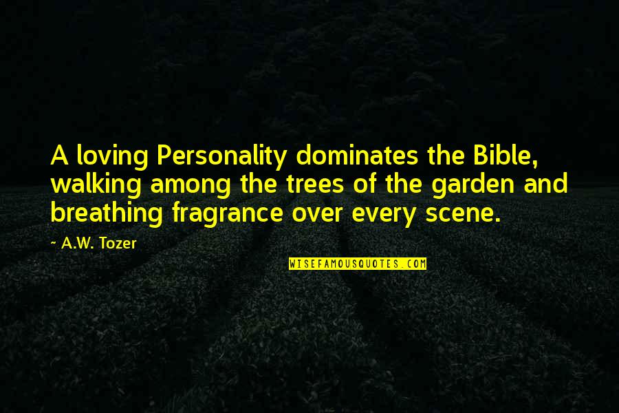 Tozer Quotes By A.W. Tozer: A loving Personality dominates the Bible, walking among