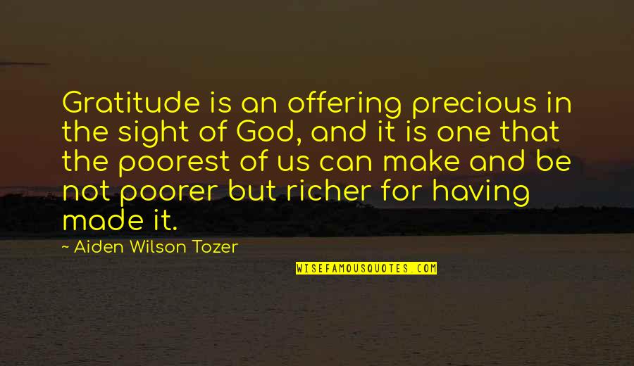 Tozer Quotes By Aiden Wilson Tozer: Gratitude is an offering precious in the sight