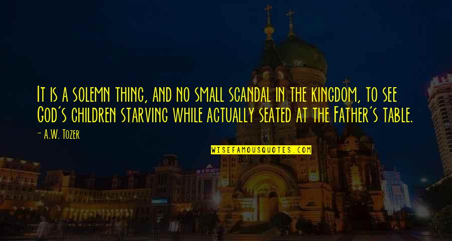 Tozer's Quotes By A.W. Tozer: It is a solemn thing, and no small