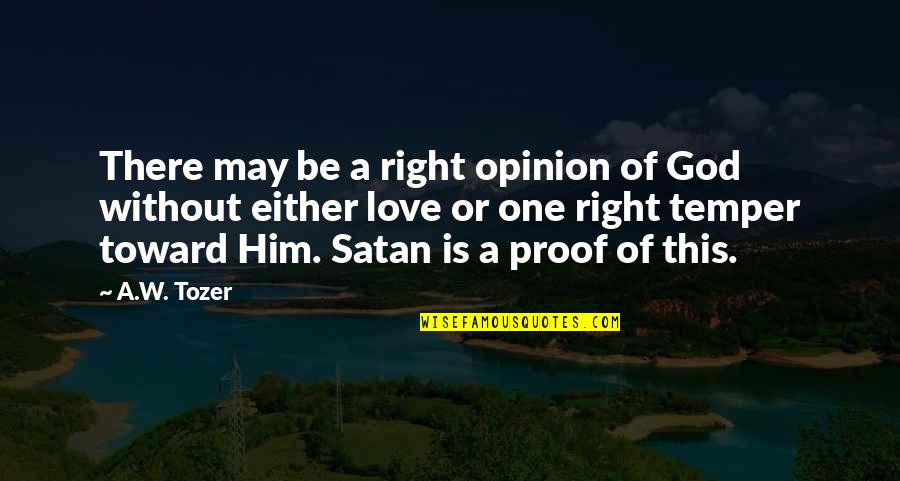 Tozer's Quotes By A.W. Tozer: There may be a right opinion of God