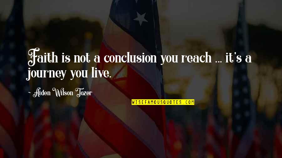 Tozer's Quotes By Aiden Wilson Tozer: Faith is not a conclusion you reach ...
