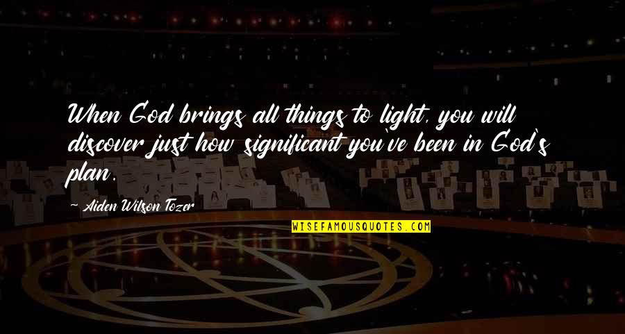 Tozer's Quotes By Aiden Wilson Tozer: When God brings all things to light, you