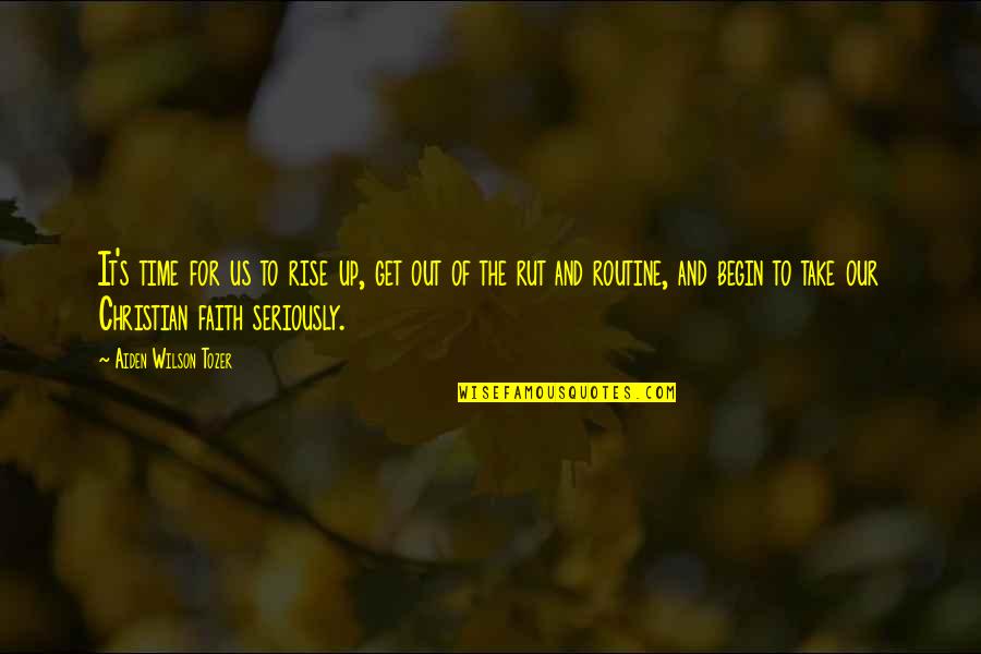 Tozer's Quotes By Aiden Wilson Tozer: It's time for us to rise up, get
