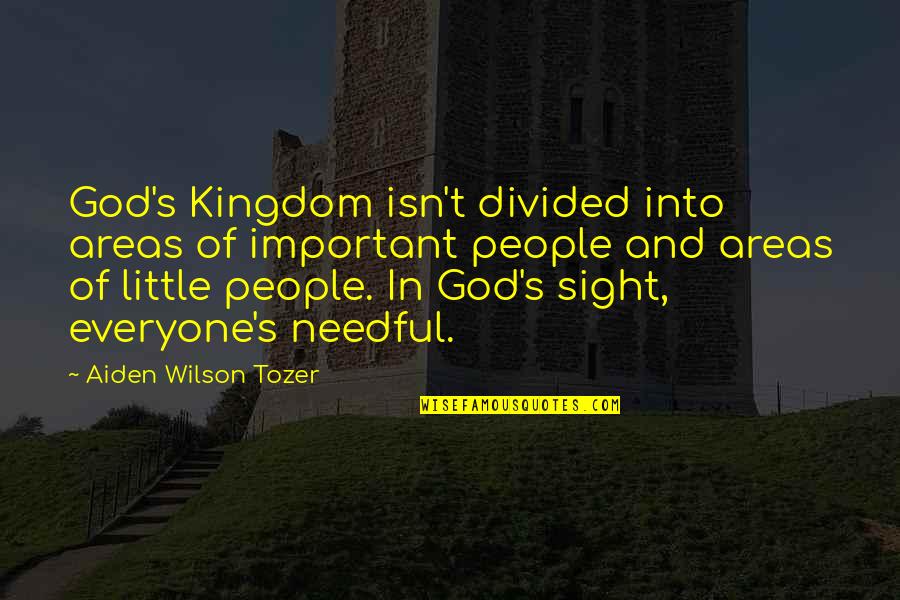 Tozer's Quotes By Aiden Wilson Tozer: God's Kingdom isn't divided into areas of important