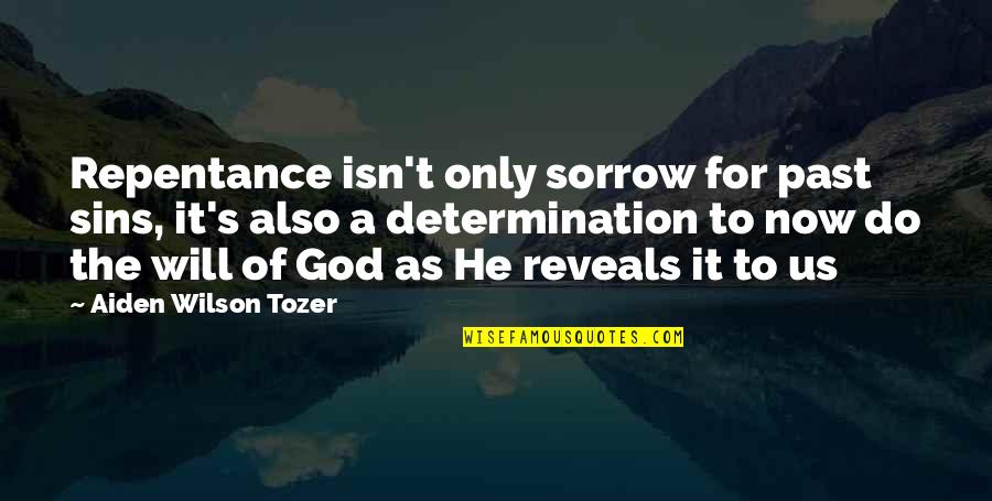 Tozer's Quotes By Aiden Wilson Tozer: Repentance isn't only sorrow for past sins, it's