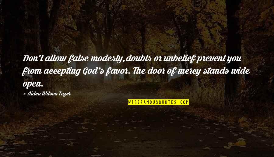 Tozer's Quotes By Aiden Wilson Tozer: Don't allow false modesty,doubts or unbelief prevent you