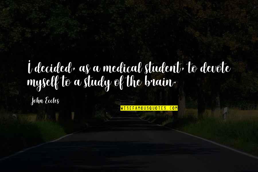 Tozers Shelton Quotes By John Eccles: I decided, as a medical student, to devote