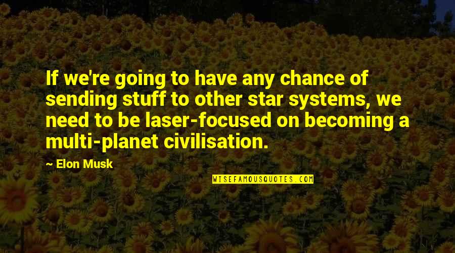 Tozun Bahcheli Quotes By Elon Musk: If we're going to have any chance of Tozun Bahcheli Quotes By Elon Musk: If we're going to have any chance of
