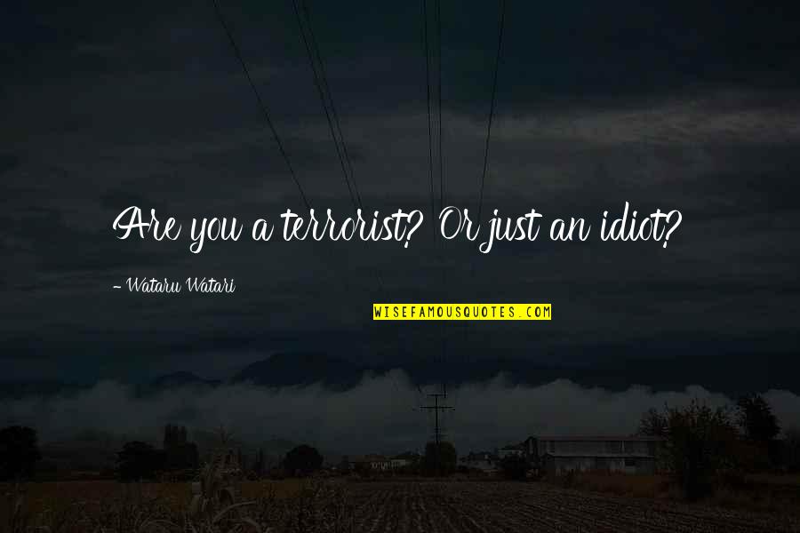 Tp Rachmat Quotes By Wataru Watari: Are you a terrorist? Or just an idiot?