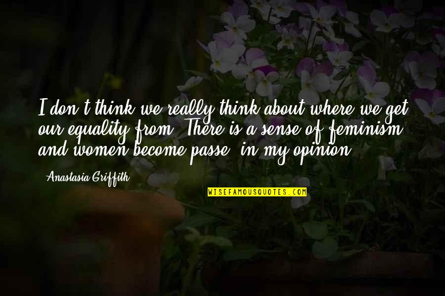 T'passe Quotes By Anastasia Griffith: I don't think we really think about where