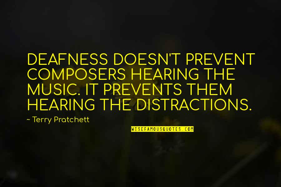 Tpau Videos Quotes By Terry Pratchett: DEAFNESS DOESN'T PREVENT COMPOSERS HEARING THE MUSIC. IT