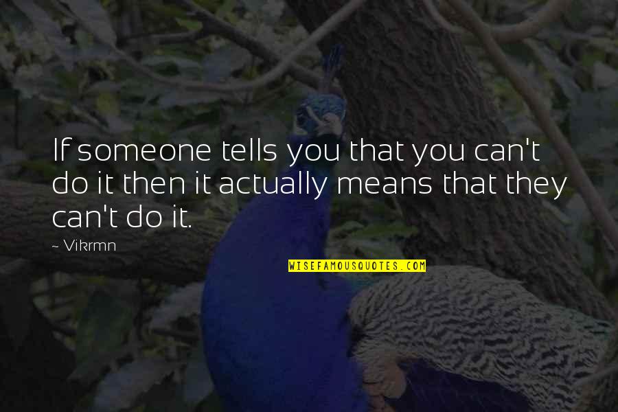 Tpr Quotes By Vikrmn: If someone tells you that you can't do