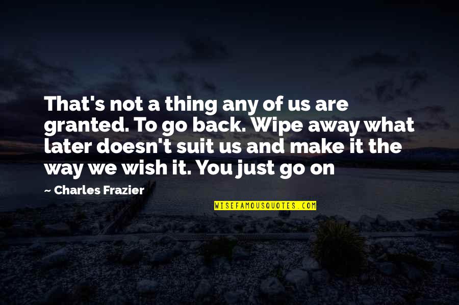Tproclaim Quotes By Charles Frazier: That's not a thing any of us are Tproclaim Quotes By Charles Frazier: That's not a thing any of us are
