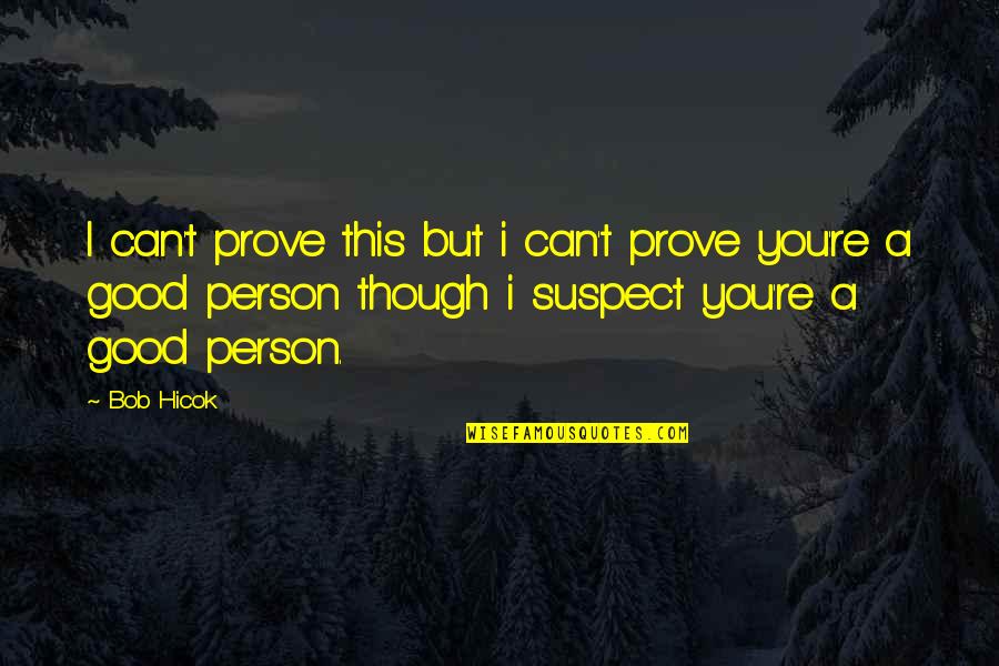 T'prove Quotes By Bob Hicok: I can't prove this but i can't prove