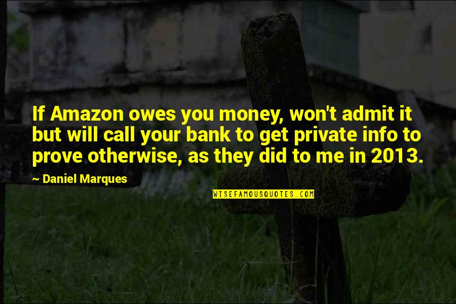 T'prove Quotes By Daniel Marques: If Amazon owes you money, won't admit it