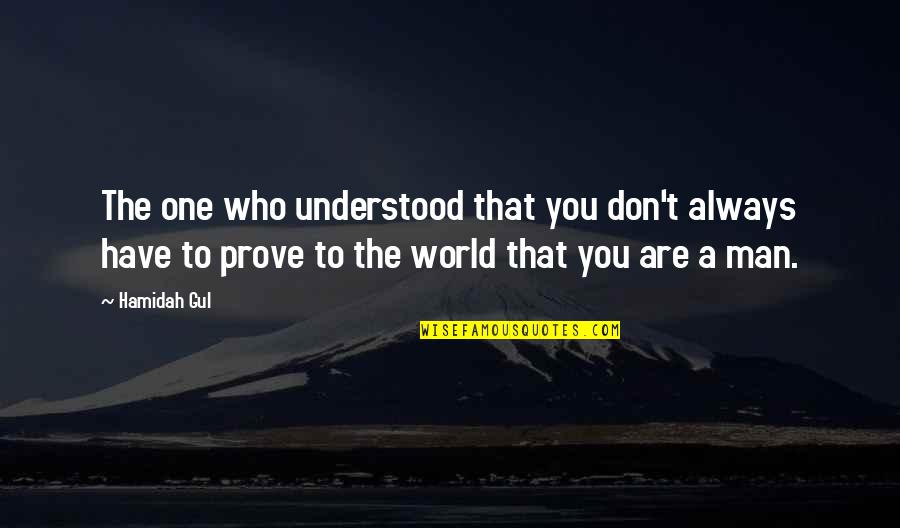 T'prove Quotes By Hamidah Gul: The one who understood that you don't always