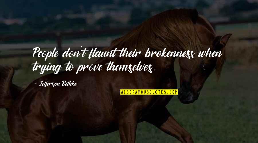 T'prove Quotes By Jefferson Bethke: People don't flaunt their brokenness when trying to