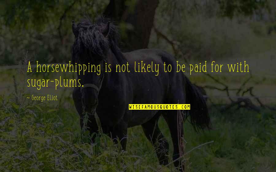 Tps Home Quotes By George Eliot: A horsewhipping is not likely to be paid