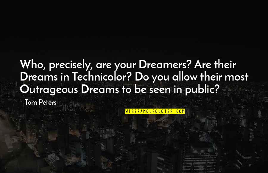 Tput Command Quotes By Tom Peters: Who, precisely, are your Dreamers? Are their Dreams