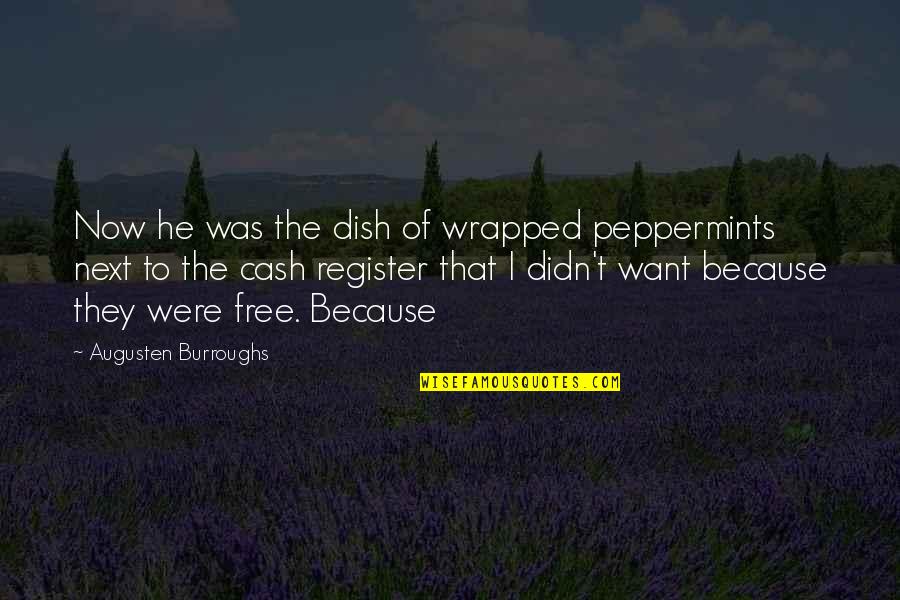 Tput Shell Quotes By Augusten Burroughs: Now he was the dish of wrapped peppermints