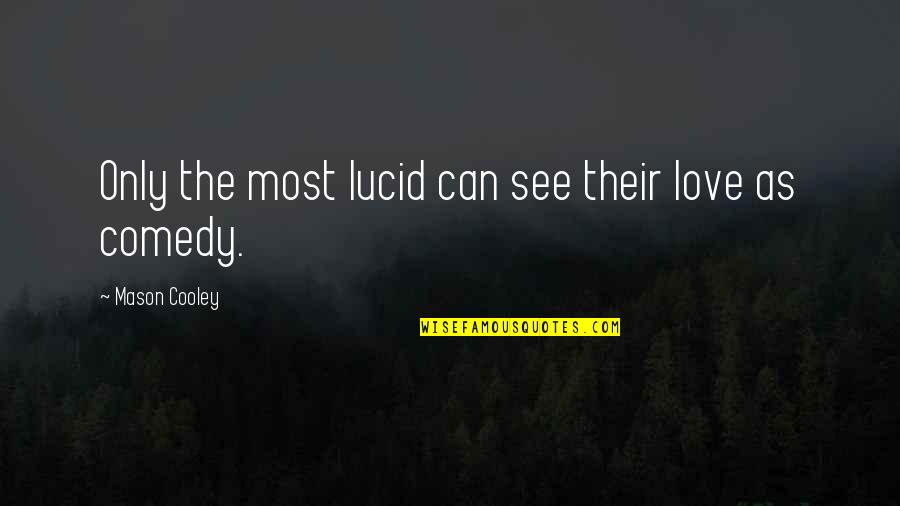 Tq God Quotes By Mason Cooley: Only the most lucid can see their love Tq God Quotes By Mason Cooley: Only the most lucid can see their love