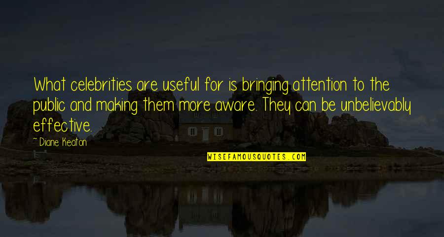 Tr Jka Quotes By Diane Keaton: What celebrities are useful for is bringing attention Tr Jka Quotes By Diane Keaton: What celebrities are useful for is bringing attention